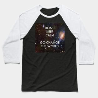 Don't Keep Calm Go Change the World Baseball T-Shirt